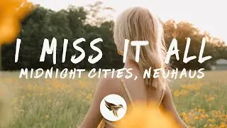 Midnight Cities, Neuhaus - I Miss It All (Lyrics)