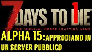 GAMEPLAY ITA 7 DAYS TO DIE ALPHA 15 :Cominciamo a giocare tutti assieme!!!