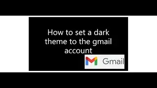 How to set a dark theme to the gmail account