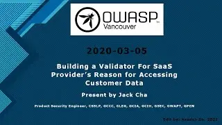 OWASP Vancouver - Building a Validator For SaaS Provider’s Reason for Accessing Customer Data