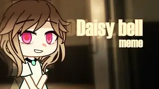 \ Daisy Bell / by Evko \ Gacha Club Meme / Аксиска и 218 \ (Евко вскрес)