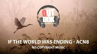 If The World Was Ending - ACN8 (OUTBOX no copyright music)