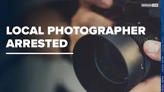 Local Photographer Arrested