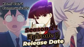 Komi Can't Communicate Season 2 Episode 1 Release Date