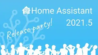 Home Assistant 2021.5 Release party
