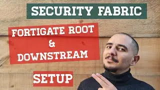 Security Farbic FortiGate Root and Downstream Setup