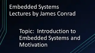 Embedded Systems:  Introduction and Motivation