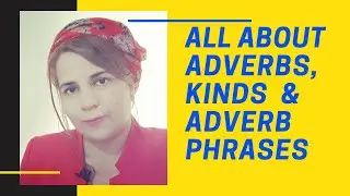 All about Adverbs , Kinds of Adverbs & Adverb Phrases