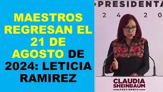 Soy Docente: MAESTROS REGRESAN EL 21 DE AGOSTO DE 2024: LETICIA RAMIREZ