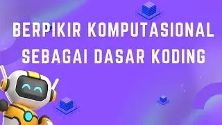 Pembelajaran Koding dan Kecerdasan Artifisial : Berpikir Komputasional sebagai Dasar Koding