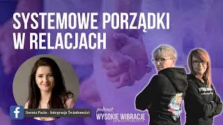 Ustawienia systemowe i porządki w relacjach - rozmowa z Dorotą Puzio |  WYSOKIE WIBRACJE 