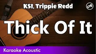 KSI, Trippie Redd - Thick Of It (SLOW acoustic karaoke)
