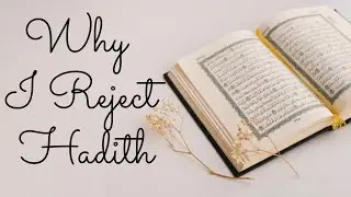 Why I Reject Hadith | Is The Quran Incomplete without Hadith | How Reliable are Hadith Anyways?