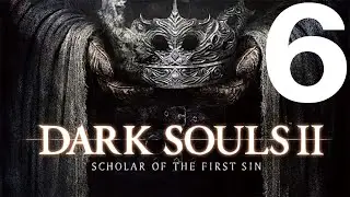 Dark Souls 2 Scholar Of The First Sin Прохождение #6