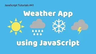 Weather App in JS | JavaScript Tutorials #41 | Web Development Tutorials