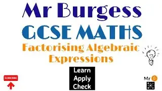 GCSE Maths - Factorising Algebraic Expressions: Learn, Apply, Check