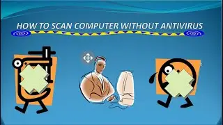 HOW TO SCAN FULL COMPUTER WITHOUT ANY ANTI-VIRUS SOFTWARE
