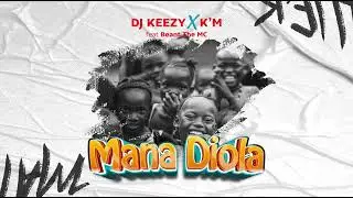 DJ KEEZY X K'M - MANA DIOLA (FEAT BEANT THE MC)