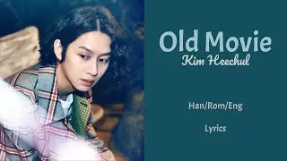 Kim Heechul - Old Movie || Lyrics (Han/Rom/Eng)