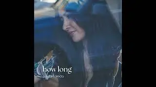 Paula Toledo - How Long (Clean Audio)
