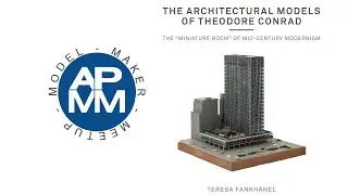 Model Maker Meetup - Teresa Fankhänel Talks Architectural Model Making Pioneer Theodore Conrad