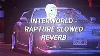 INTERWORLD - RAPTURE SLOWED REVERB
