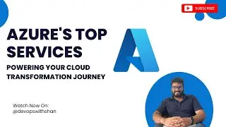 Azure's Top Services: Powering Your Cloud Transformation Journey