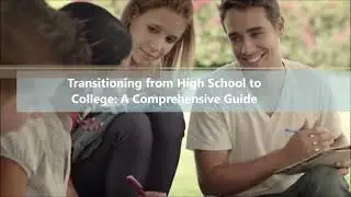 High School To College: Navigating The Transition!