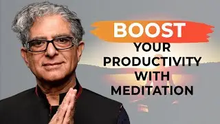 Boost your productivity with meditation: Mindfulness in your daily routine with Deepak Chopra