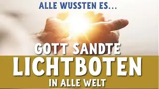 Gott sandte Lichtboten in die ganze Welt