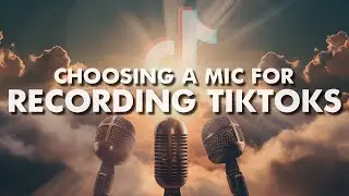 What Mic should you buy for making Tiktoks?