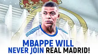 Why Kylian Mbappe will NEVER join Real Madrid!