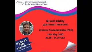 Mixed ability grammar lessons – a webinar by Urszula Kropaczewska (PhD) for IATEFL Poland