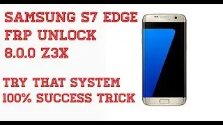 Samsung S7 Edge 8.0 Frp Bypass Z3x Box 2018