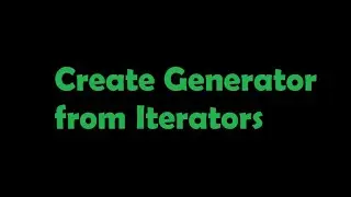 #4 How to create userdefined generators | Create generate from python iterators |