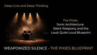 The Pixies: Sonic Architecture, Silent Weapons, and the Loud-Quiet-Loud Blueprint