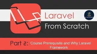 Laravel Tutorials From Scratch [Part 2] -  Course Prerequisites and Why Choose Laravel Framework