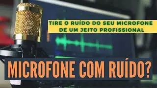 COMO TIRAR RUÍDO DE QUALQUER MICROFONE | 2021 | MÉTODO PROFISSIONAL