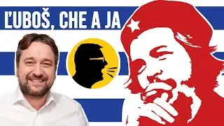 Ľuboš, Che a ja