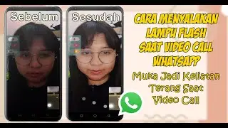 Cara Menyalakan Lampu Flash Saat Video Call Whatsapp