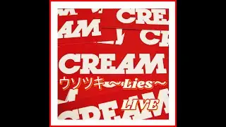 CREAM - ウソツキ ～Lies～ @STUDIO COAST LIVE