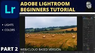 LIGHTROOM BEGINNERS TUTORIAL | Web - Cloud Version | Part 2 of 4 | Light and Colors |