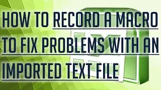 [Free Excel Tutorial] HOW TO RECORD A MACRO TO FIX PROBLEMS WITH IMPORTED FILES - Full HD