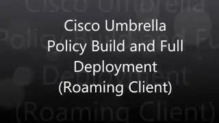 2. Cisco Umbrella: Policy Build and Full Deployment (Roaming Client)