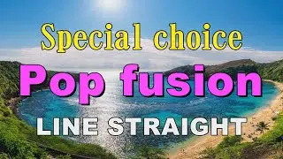 Special choice Pop fusion   LINE STRAIGHT   作業用BGM