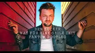 Ben Zucker - Was Für Eine Geile Zeit (FanTom Bootleg)