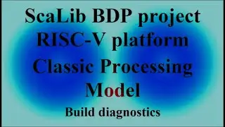 ScaLib BDP project RISC-V platform - Classic Processing Model - Build diagnostics ( VTR-392 )
