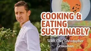 Tips for cooking sustainably from Chef Christopher Grossman