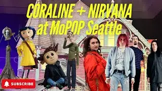 I went to see the CORALINE & NIRVANA EXHIBIT at MoPOP IN SEATTLE!