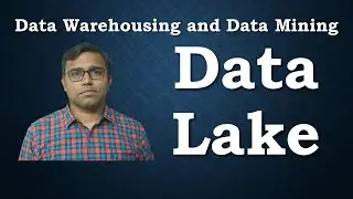 Data Lake | Data Warehousing and Mining
